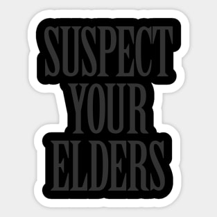 Suspect Your Elders Sticker